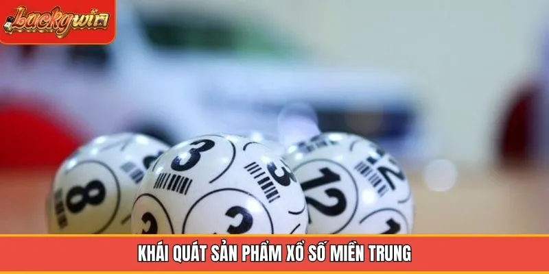 Khái quát sản phẩm xổ số miền Trung Khái quát sản phẩm xổ số miền Trung